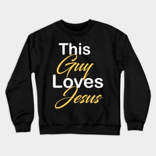 This guy loves Jesus Crewneck Sweatshirt